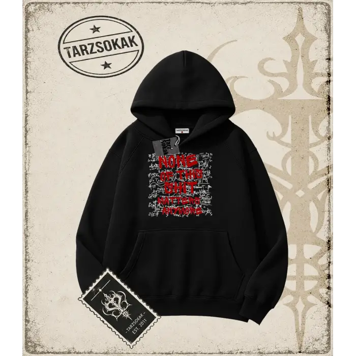 Gotik & Grunge STREETWEAR NONE OF THIS SHIT MATTERS ANYMORE Kapşonlu Sweatshirt