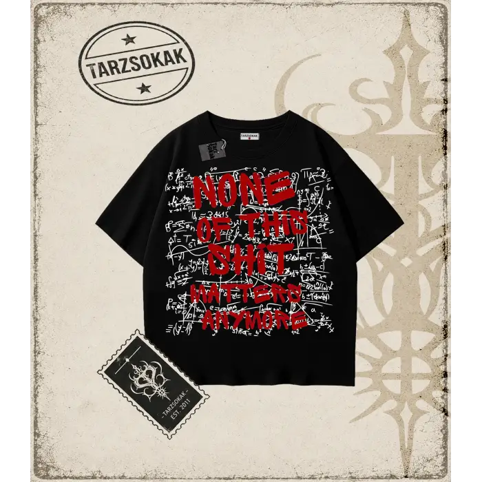 Gotik & Grunge STREETWEAR NONE OF THIS SHIT MATTERS ANYMORE Tişört