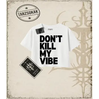 Gotik & Grunge STREETWEAR DONT KILL MY VIBE Crop Tişört