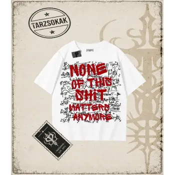 Gotik & Grunge STREETWEAR NONE OF THIS SHIT MATTERS ANYMORE Tişört