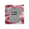 I Love Hot Moms Tshirt