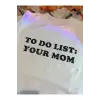 Unisex Oversize To Do List Your Mom Tshirt