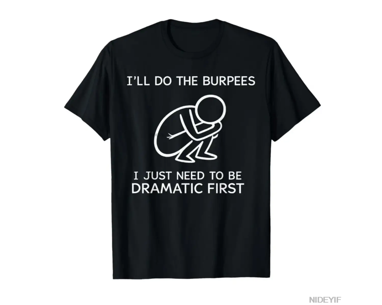 Burpeesleri Yapacağım Sadece Dramatik Olmam Gerekiyor İlk Şaka Tişörtü Erkekler Kadınlar İçi