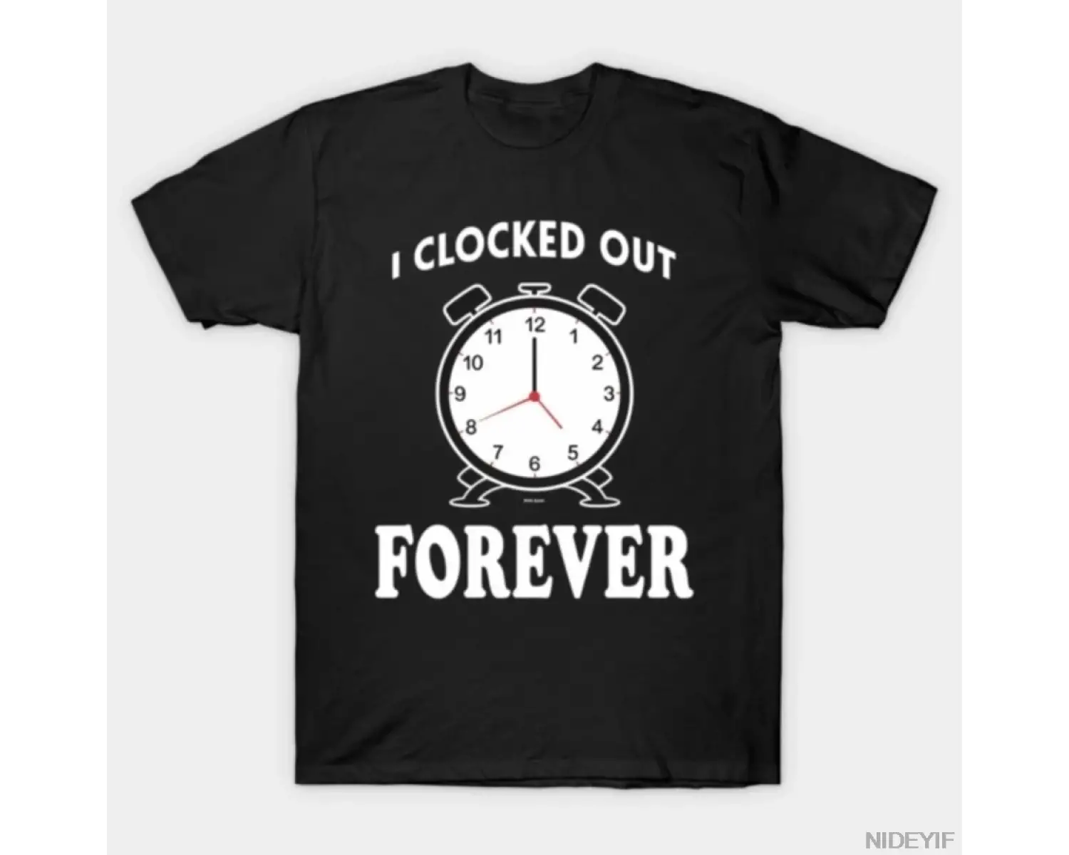 I Clocked Out Forever Erkek Kadın Tişörtü %100 Pamuklu Tişörtler Kısa Kollu Üstler 1229-2