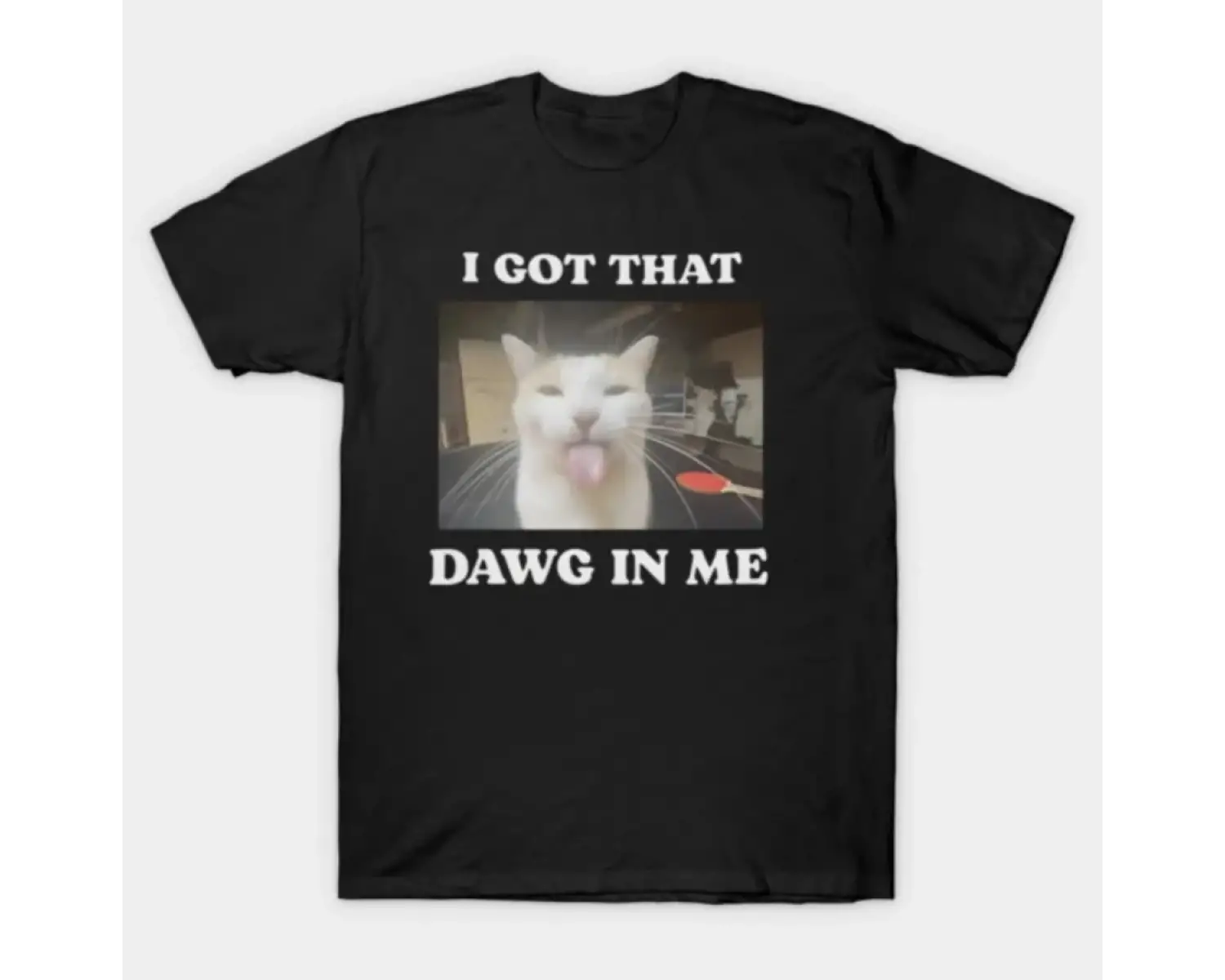 I Got That Dawg In Me - Erkekler ve Kadınlar İçin Komik Kedi Tişörtü %100 Pamuklu Tişörtler K