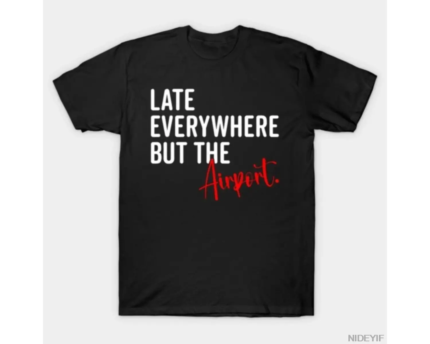 Late Everywhere But Airport Alaycı Seyahat Mizah Alıntı Erkekler Kadınlar için % 100% Pamuklu