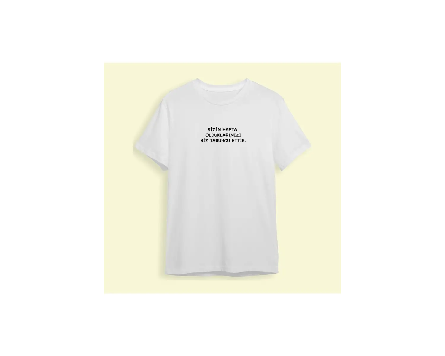 Sizin Hasta Olduklarınızı Biz Taburcu Ettik - T-shirt