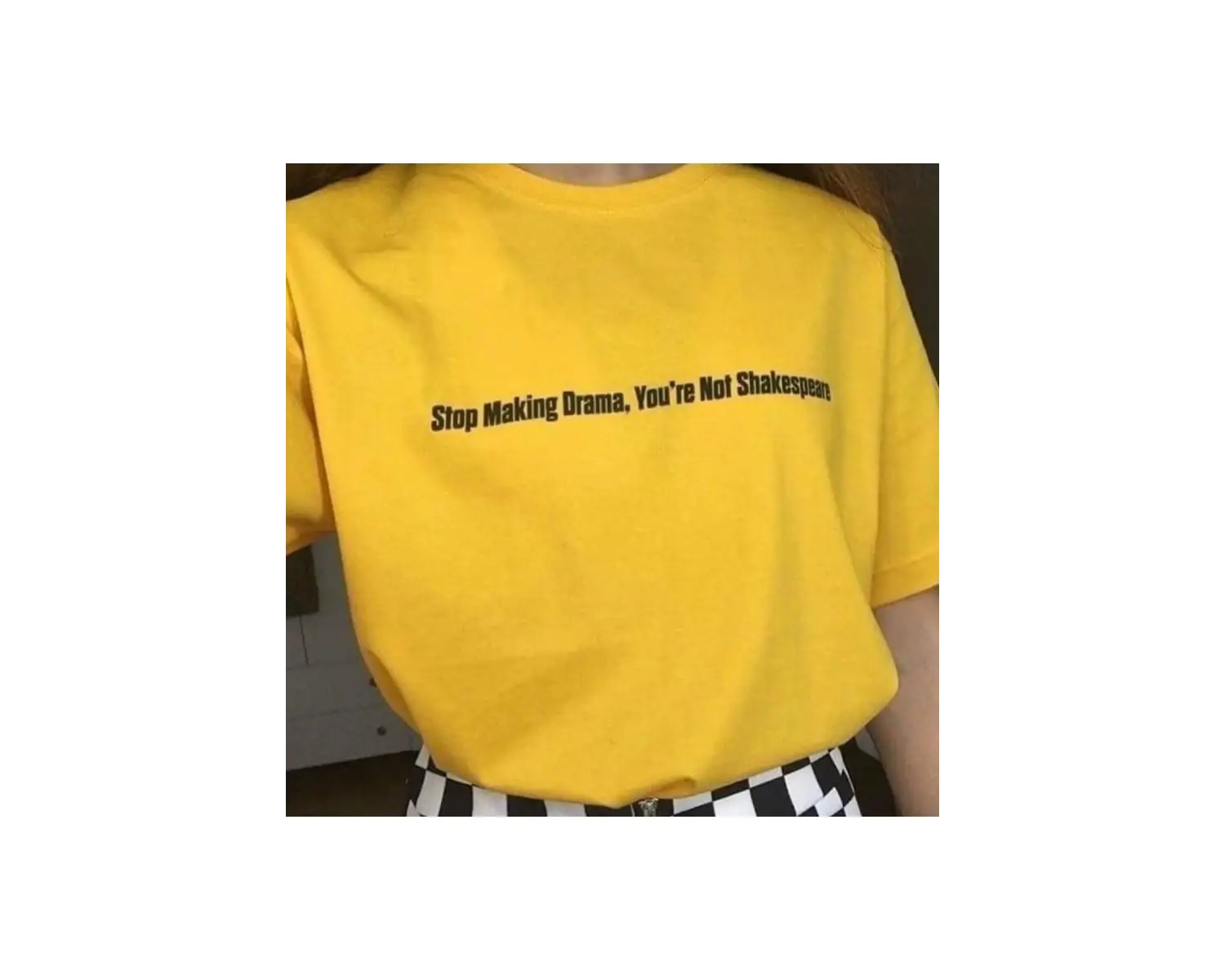 Stop Drama You Are Not Shakespeare. - T-shirt