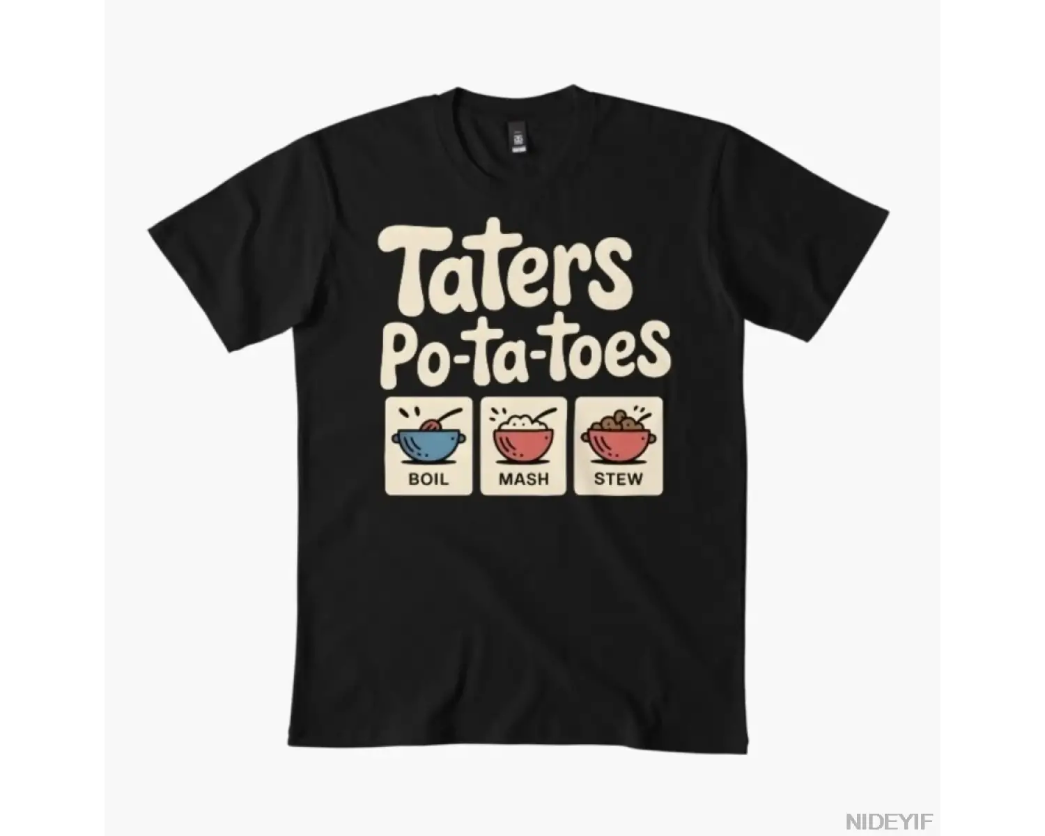 Taters Po-Ta-Toes – Komik Söz Boil`Em Mash`Em Stick`Em Erkekler ve Kadınlar İçin Tişört %100
