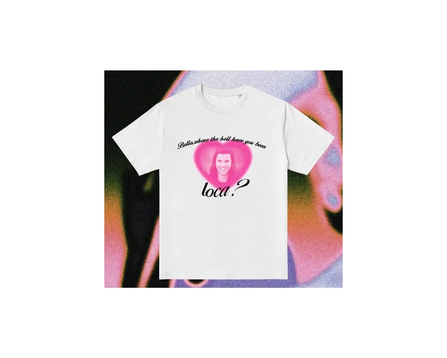 Y2k Twilight Where Have You Been Loca Tshirt