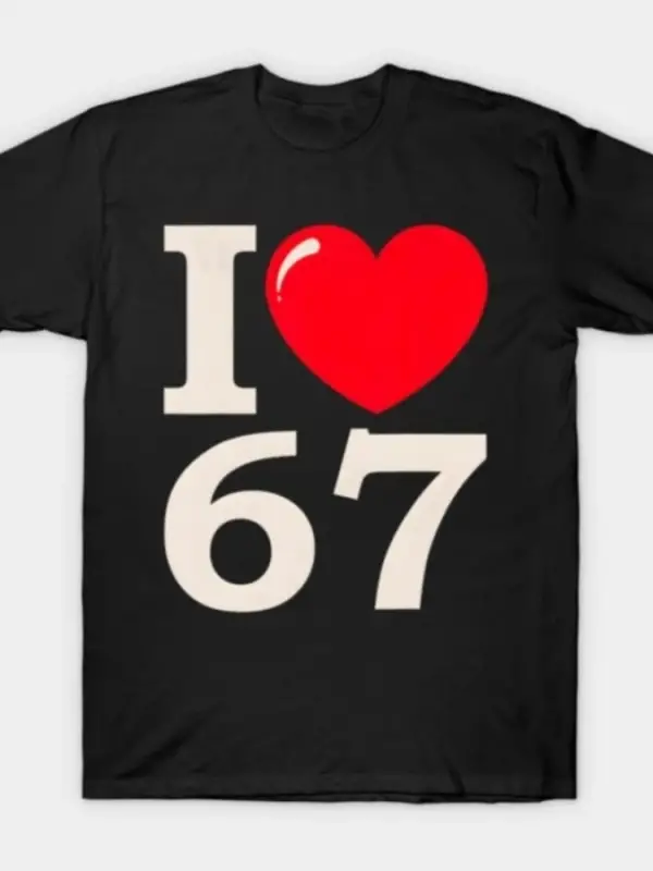 67 I Love Six Seven Erkek Kadın Tişörtü %100 Pamuklu Tişörtler Kısa Kollu Üstler 1212-2