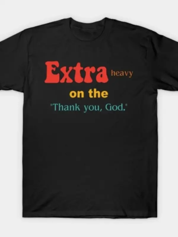 Ağır Ekstra _Teşekkür Ederim, Tanrım Tişörtü Erkekler İçin Kadınlar İçin %100 Pamuklu Tişörtl