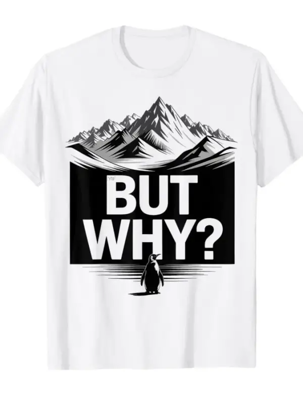 Ama Neden Komik Penguen Dağ Yürüyüşü Meme T-shirt Erkekler Kadınlar Için % 100% Pamuk T Shirt