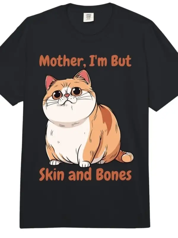 Anne Ben Sadece Deri ve Kemiklerim Var Komik Şişman Kedi Meme Tişörtü Erkekler Kadınlar İçin