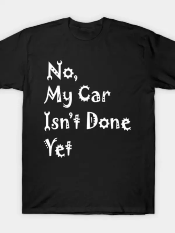 Araba Sever Yok, Benim Arabam Hala Tamamlanmamış Mekanik Mizahlı Tişört Erkek Kadın %100 Pamu