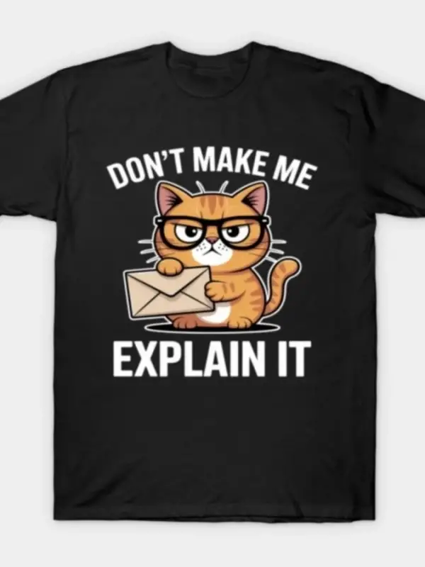 Bana Açıklamayı Yapmamı Sağlama Kedi Tişörtü Erkekler Kadınlar İçin %100 Pamuklu Tişörtler Kı