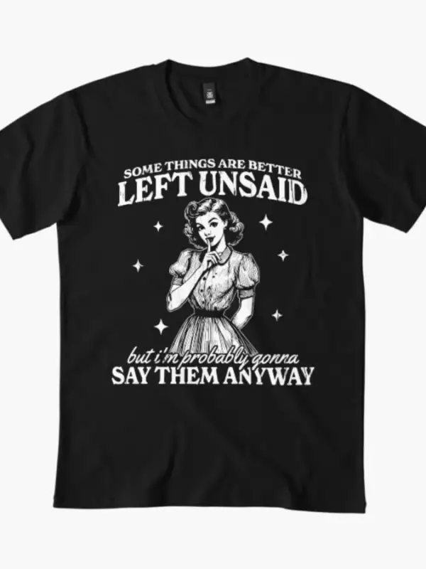 Bazı Şeyler Söylenmemesi İyidir Ama Ben Olası Olarak Erkekler ve Kadınlar İçin Tişört Yapacağ