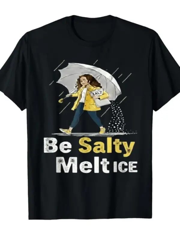 Be Salty Melt ICE Komik Meme T-shirt Erkekler Kadınlar Için % 100% Pamuklu T Shirt Kısa Kollu