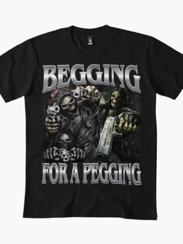 Begging for a Pegging Meme T-shirt Erkekler Kadınlar için %100 Pamuklu Tişörtler İskelet Kısa