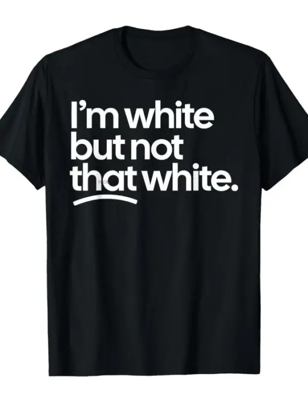 Ben Beyazım Ama O Kadar Beyaz Değilim Komik Meme Alıntılı Tişört Erkekler Kadınlar İçin %100