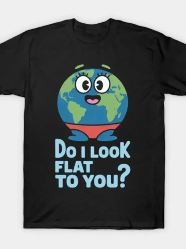 Ben senin için düz görünür miyim Düz Dünya Günü Meme Tişörtü Erkekler ve Kadınlar için %100 P