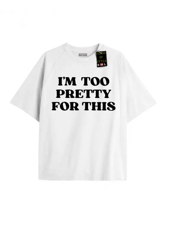 Beyaz Oversize T-shirt ı m too pretty for thıs Özel tasarım