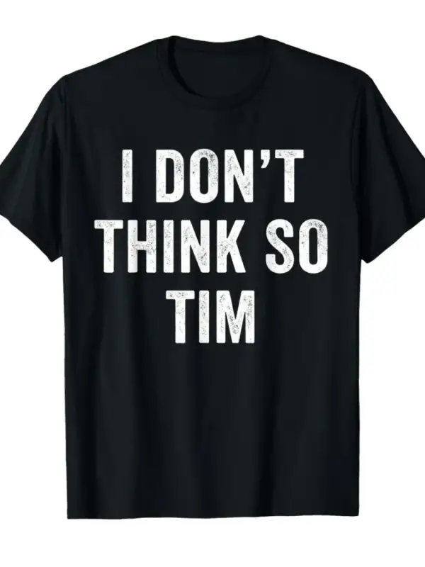 Böyle Düşünmeme Uygun Değil Tim Komik Alıntı Erkek Kadın T-shirt %100 Pamuklu Tişörtler Kısa