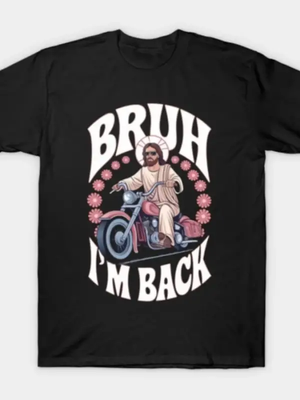Bruh Im Back Jesus T-shirt Erkekler Kadınlar için % 100% Pamuklu Tişörtler Kısa Kollu Üstler
