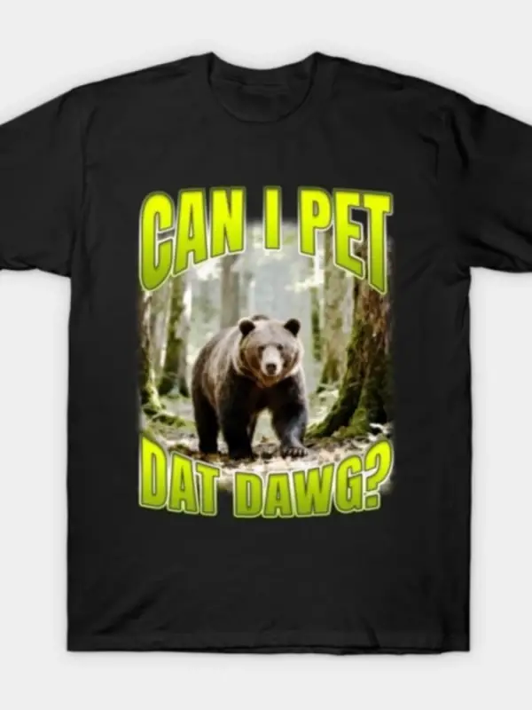 Can I Pet Dat Dawg Vahşi Yaşam Ayısı Meme Tişörtü Erkekler ve Kadınlar İçin %100 Pamuklu Tişö