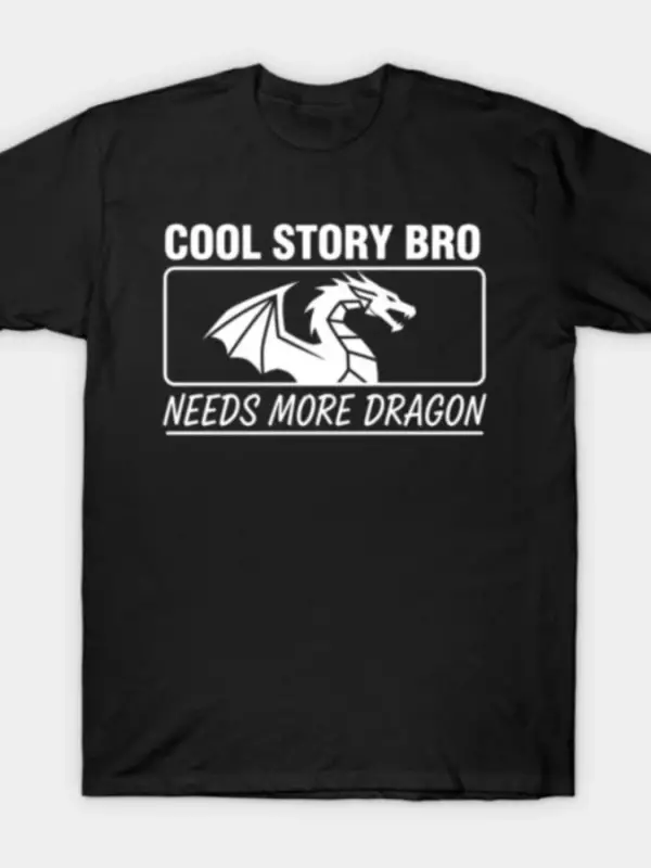 Cool Story Bro Erkekler Kadınlar İçin Daha Fazla Ejderha Tişörtüne İhtiyaç Duyar %100 Pamuklu