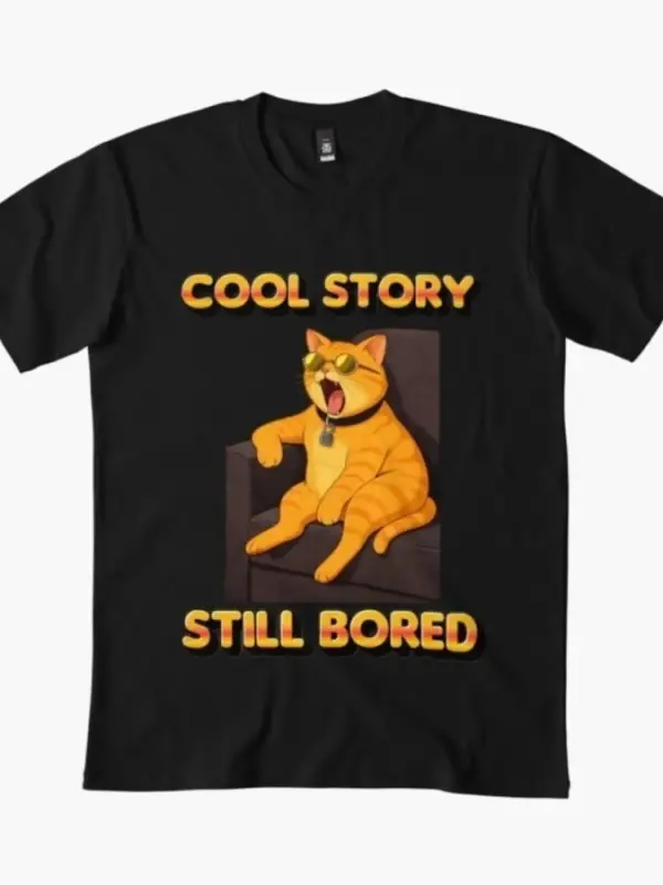 Cool Story, Still Bored Cat Alaycı Meme T-shirt Erkekler Kadınlar Için % 100% Pamuklu T Shirt