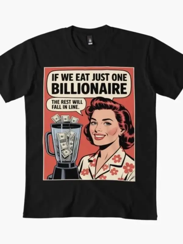 Eğer Bir Milyarder Yiyorsak Gerileri Sıraya Girecek 2 Erkek Kadın Tişörtü %100 Pamuklu Tişört