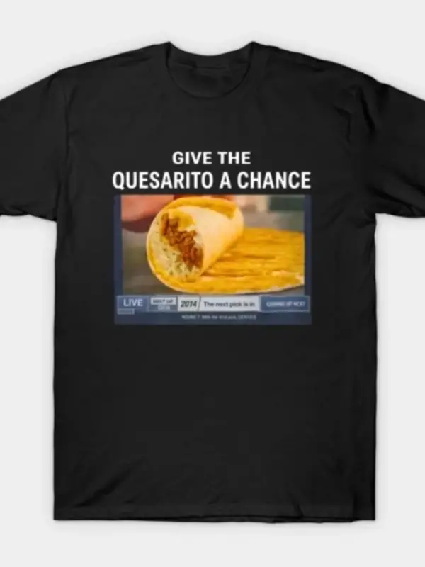 Give The Quesarito A Chance Erkek Kadın Tişörtü %100 Pamuklu Tişörtler Kısa Kollu Üstler 1222