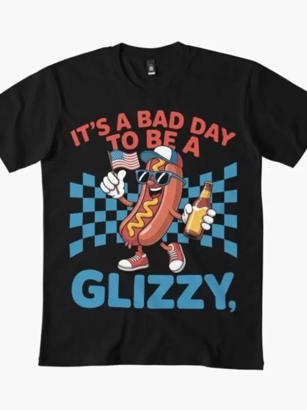 Glizzy Olmak İçin Kötü Bir Gün Oldu 4Th Erkek Kadın Tişörtü %100 Pamuklu Tişörtler Kısa Kollu