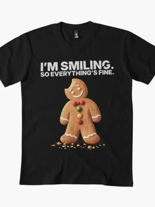 Gülüyorum Yani Her Şey Güzel Karanlık Mizah Zencefilli Kurabiye Meme Tişört Erkekler Kadınlar