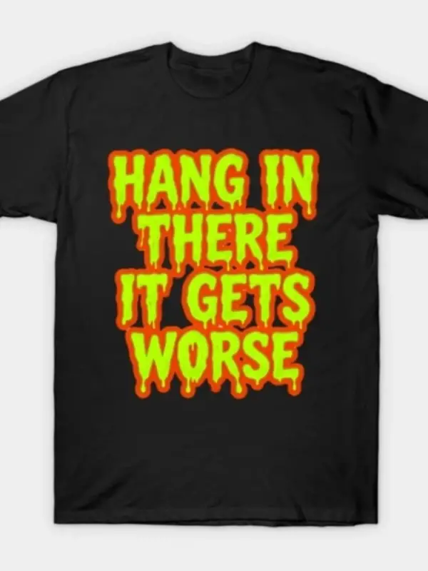 Hang In There It Gets Worse Erime Slime Metinli Tişört Erkekler Kadınlar İçin %100 Pamuklu Ti