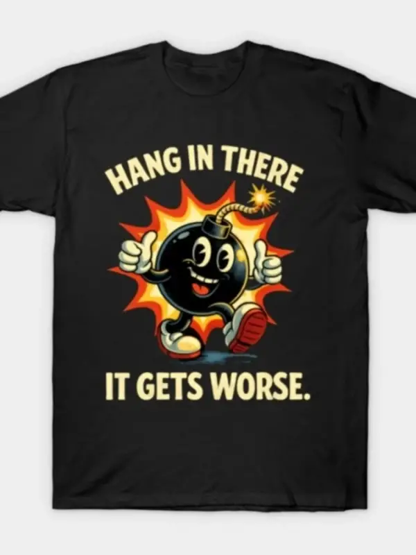 Hang In There It Gets Worse Erkek Kadın Tişörtü %100 Pamuklu Tişörtler Kısa Kollu Üstler 0126