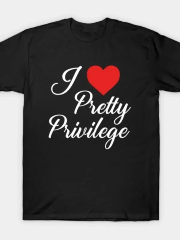 I Love Pretty Privilege Komik Tasarımlı Erkek Kadın T-shirt % 100% Pamuklu Tişörtler Kısa Kol