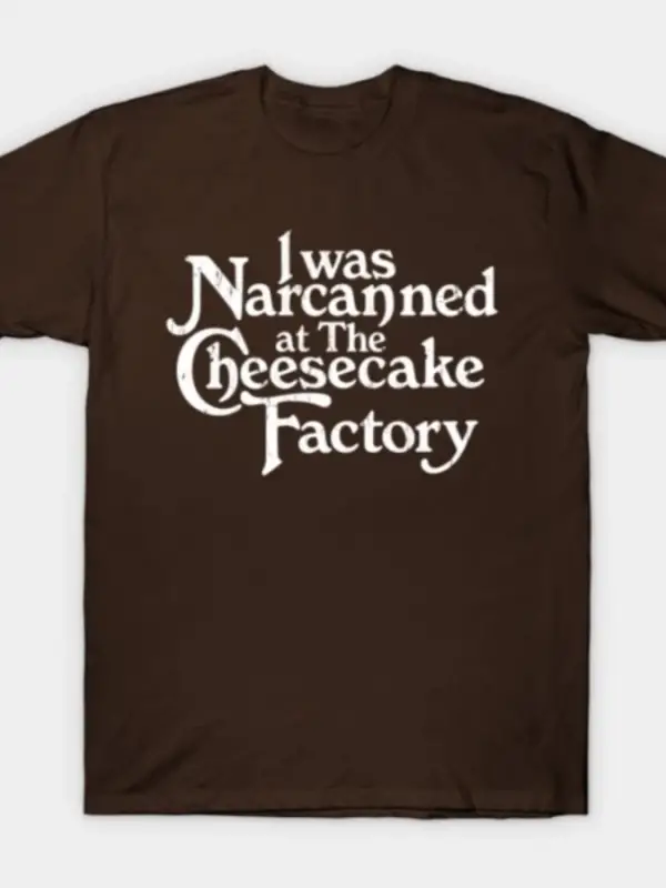 I Was Narcanned At The Cheesecake Factory Erkek Kadın Tişörtü %100 Pamuklu Tişörtler Kısa Kol