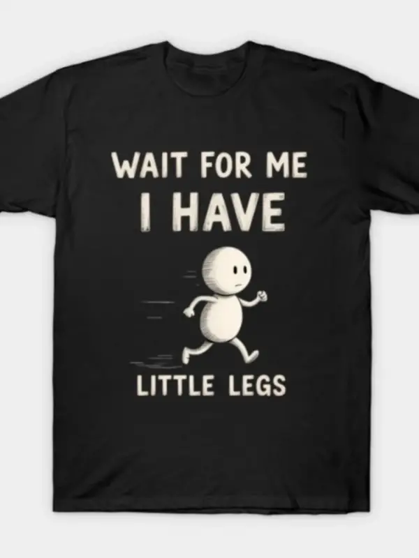 Komik Bekle Beni Bekle Ben Küçük Bacaklıyım Eğlenceli Tişört Erkekler Kadınlar İçin %100 Pamu