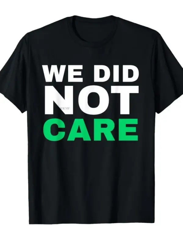 Komik We Did Not Care Meme Alıntı Erkekler Kadınlar İçin %100 Pamuklu Tişörtler Kısa Kollu Üs