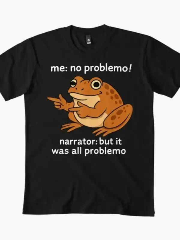 Me No Problemo Narrator But It was All Erkek Kadın Tişörtü %100 Pamuklu Tişörtler Kısa Kollu