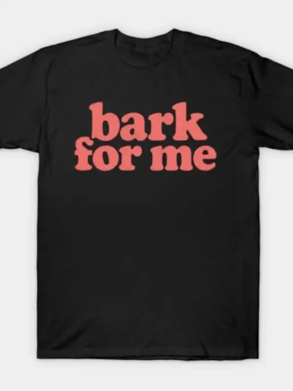 Meme Bark For Me Pembe Metin T-shirt Erkekler Kadınlar Için % 100% Pamuk T Shirt Kısa Kollu Ü