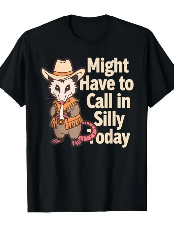 Might Have to Call in Silly Today Opossum Silly Work Meme Erkekler Kadınlar İçin %100 Pamuklu
