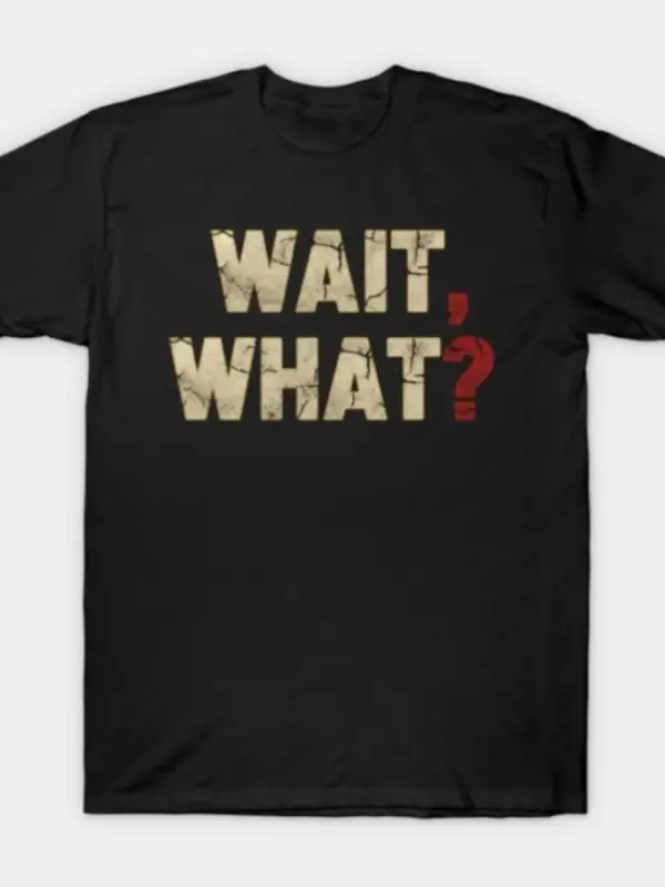 Mizah Bekle Ne Alıntı Komik Alaycı Şaşkın Tipografi Meme T-shirt Erkekler Kadınlar Için % 100