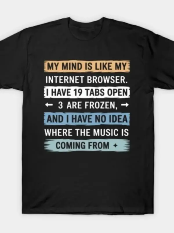 My Mind Is Like an Internet Browser meme T-shirt Erkekler Kadınlar için %100 Pamuklu Tişörtle