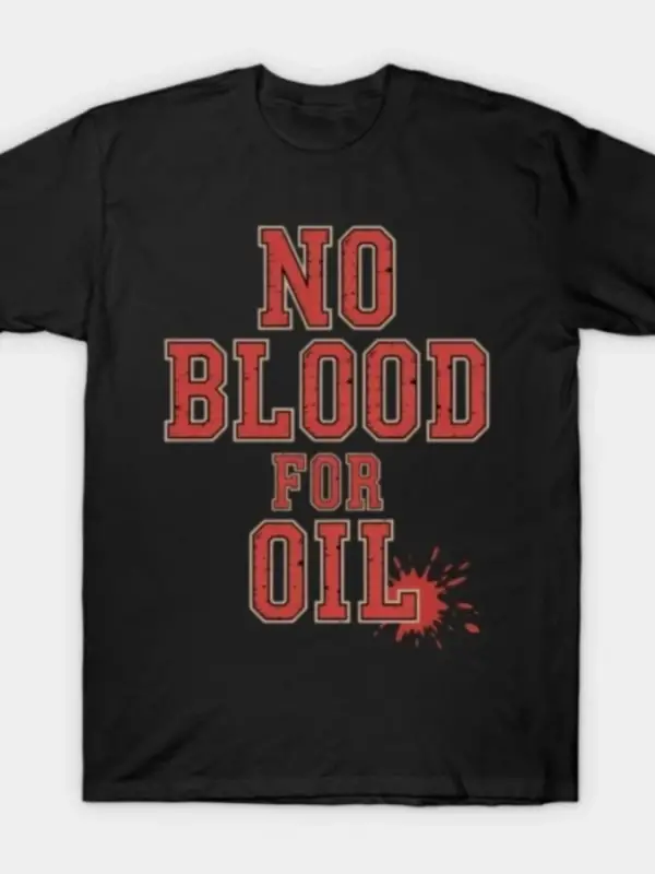 No Blood for Oil Erkek Kadın Tişörtü %100 Pamuklu Tişörtler Kısa Kollu Üstler 0107-2
