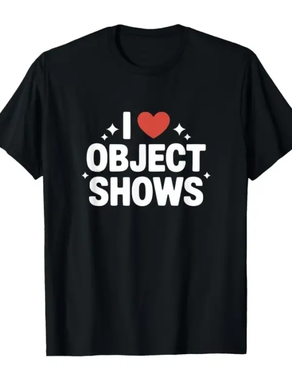 Object Shows _ Komik I Love Object Shows Çocuk Erkek Kız Tişörtü Erkekler Kadınlar İçin %100