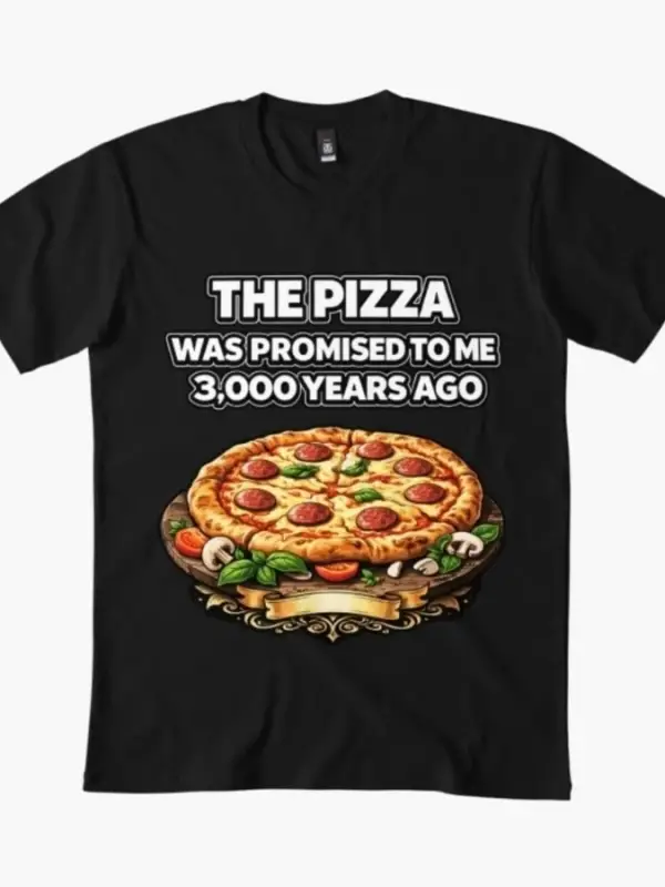 Pizzayı 3.000 Yıldır Bana Söz Verildi Erkek Kadın Tişörtü %100 Pamuklu Tişörtler Kısa Kollu Ü