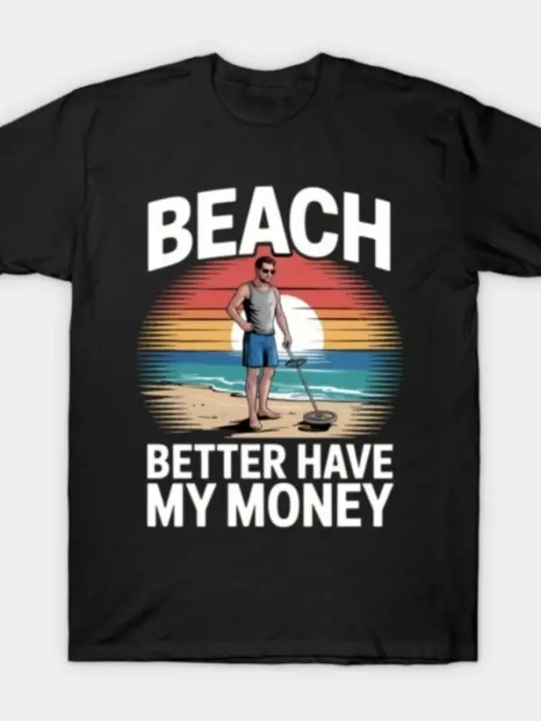 Plaj Daha İyi Parağım Olsun Komik Hazine Avcısı T-shirt Erkekler Kadınlar Için % 100% Pamuk T